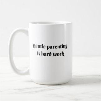 gentle parenting is hard work kaffemugg
