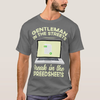 gentleman in the Streets Freak in the Spreadsheet T Shirt