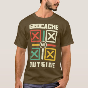 Geocache Me Exside Scavenger Hunting for a Geocac T Shirt