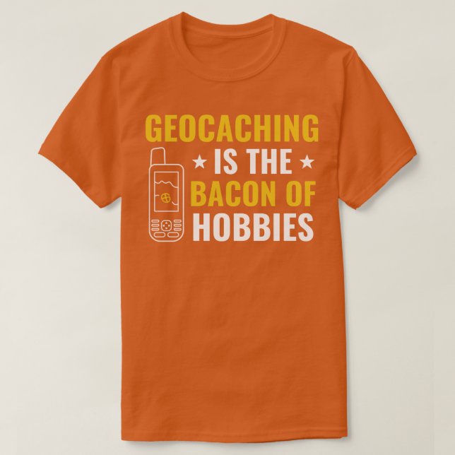 Geocacher Geocaching är Bacon of Hobbiess Funn T Shirt (Design framsida)