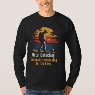 Geocaching Easy Metall Detectorist Treasure Metall T Shirt