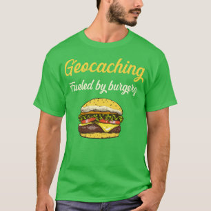 Geocaching Fueled by Burgers Geocache Geocacher Ca T Shirt