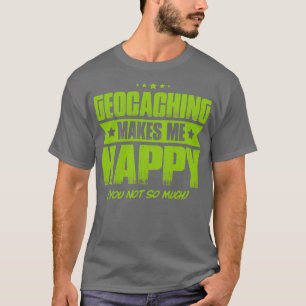 Geocaching Geocacher Caching Lycklig Gift Present T Shirt