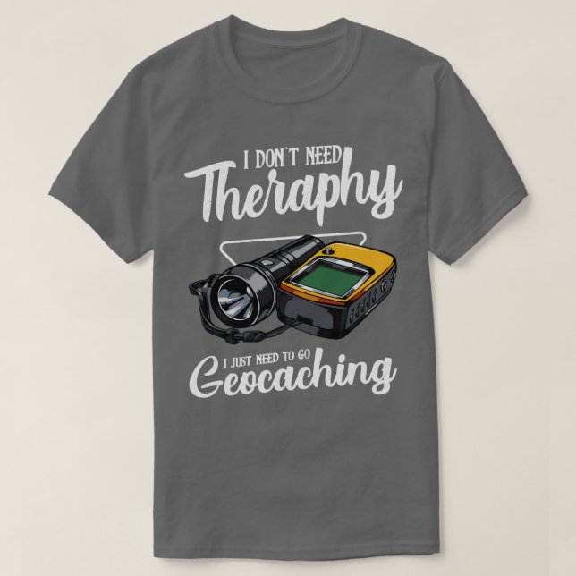 Geocaching I Need Therapy Funny Say T Shirt (Design framsida)