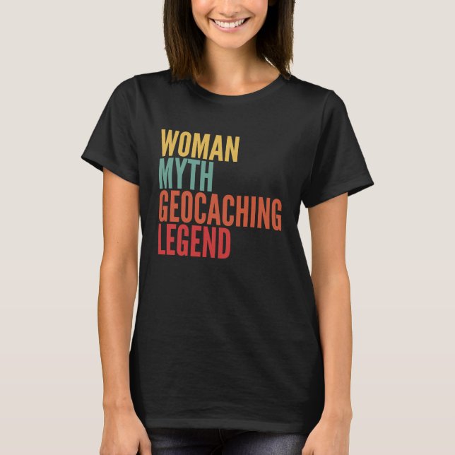 Geocaching Women Myth Geocaching Legend T Shirt (Framsida)