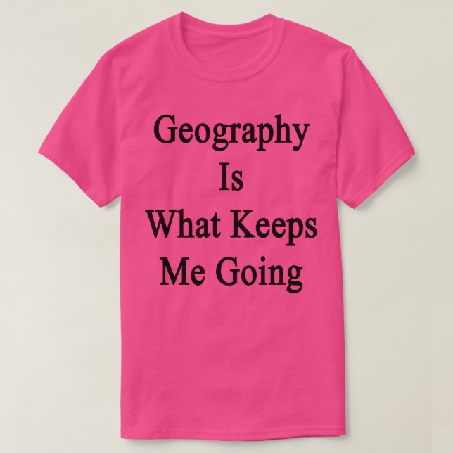 Geografi är vad som Behållor mig T Shirt (Design framsida)