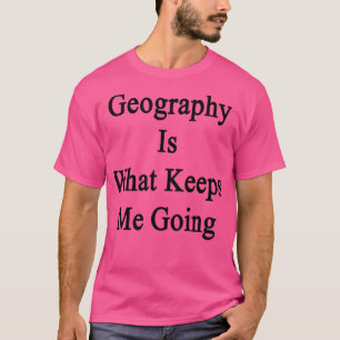 Geografi är vad som Behållor mig T Shirt