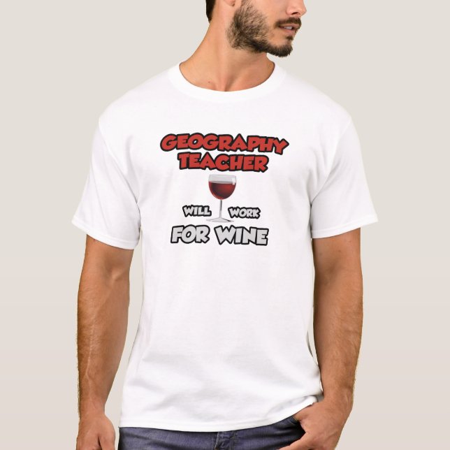 Geografisk lärare ... Kommer att arbeta för Vin T-shirt (Framsida)