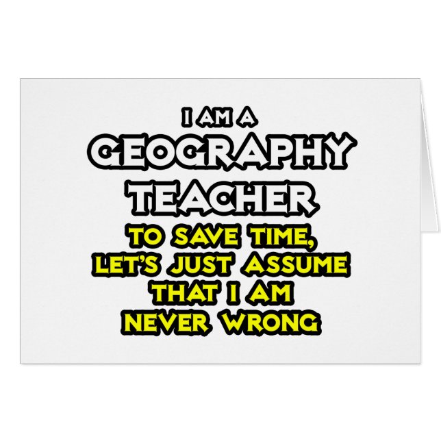 Geography Teacher... Jag har aldrig fel. Hälsningskort (Framsidan Horizontal)