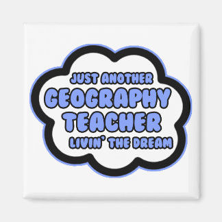 Geography Teacher ... Livin'the Dream Magnet