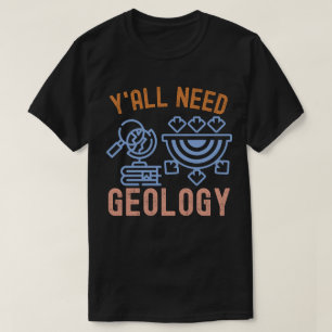 Geologi Födelsedag, Alla Behöver Geologi T Shirt
