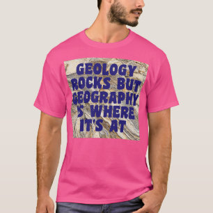 Geologi Sten, men geografi är där det finns 1 T Shirt