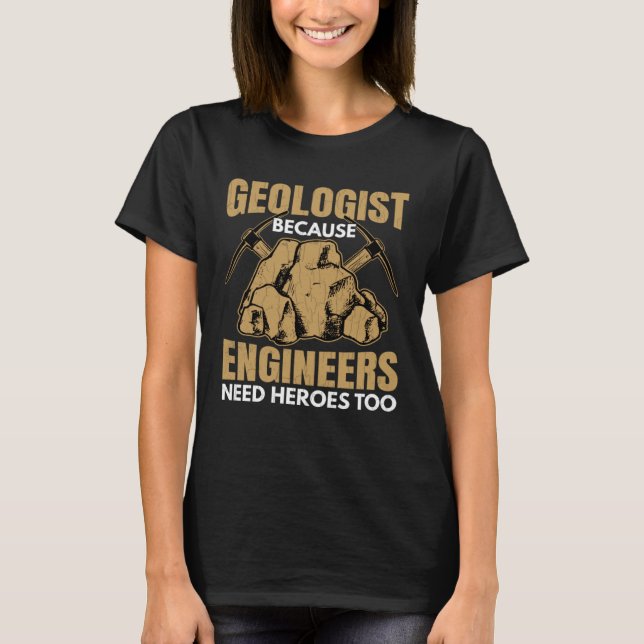 Geologist Beacuse Engineers Need Heroes Fun Geolog T Shirt (Framsida)
