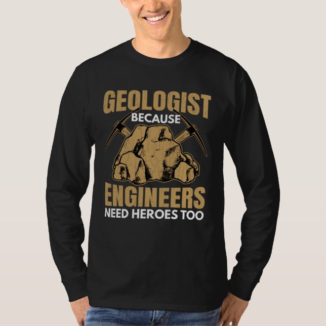 Geologist Beacuse Engineers Need Heroes Fun Geolog T Shirt (Framsida)