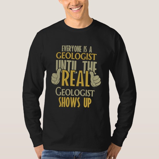 Geologist Until The Real One Shows Up T Shirt (Framsida)