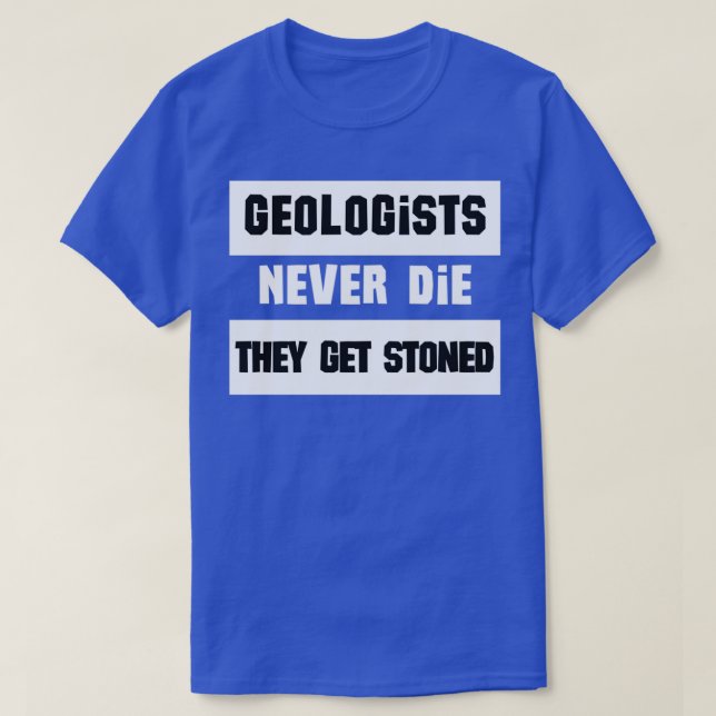 Geologists never die they get stoned funny geologi t shirt (Design framsida)