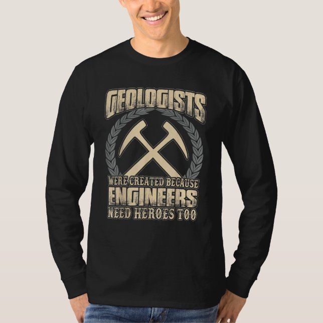Geologists Were Created Because Engineers Need Her T Shirt (Framsida)