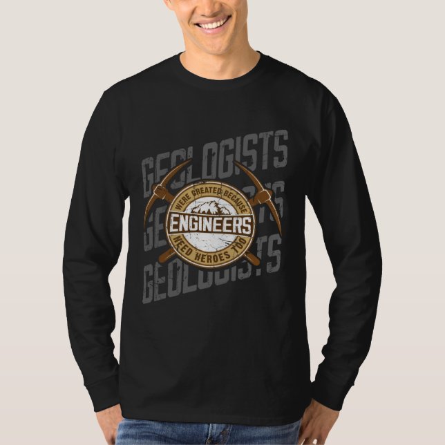Geologists Were Created Because Engineers Need Her T Shirt (Framsida)