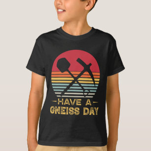 Geology Pun Geologist Gneiss Day Funny Earth Scien T Shirt