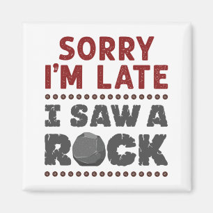 Geology Rockhound Förlåt att jag är sen jag så Magnet