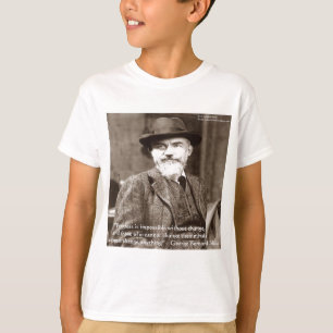 George B Shaw "Förändra vad som helst" Visdomspres Tee Shirt