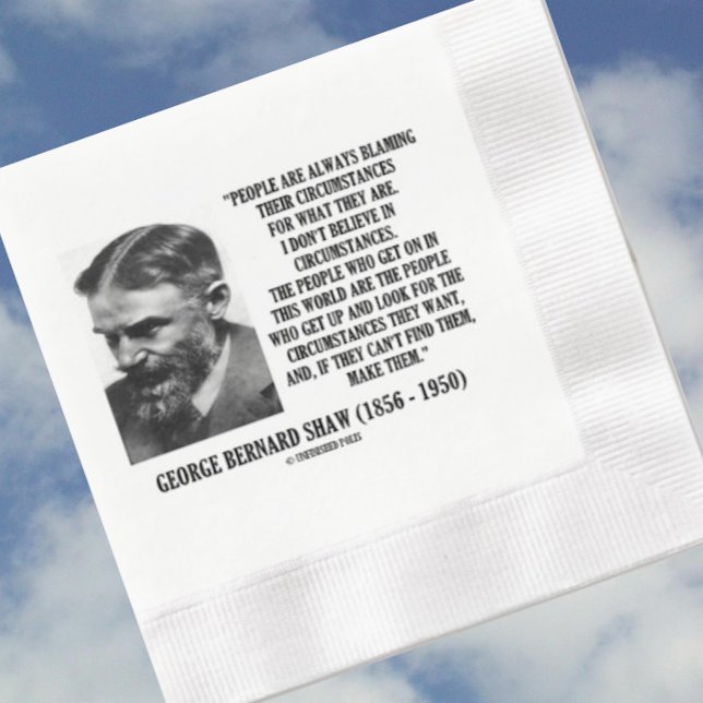 George B. Shaw Jag tror inte på omständigheter Pappersservett (Inspirational George Bernard Shaw for anyone who looks for the circumstances that he or she wants)