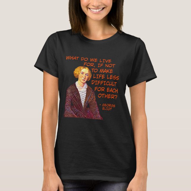 George Eliot - vad bor vi för? T Shirt (Framsida)