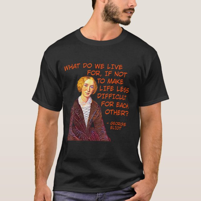 George Eliot - vad bor vi för? T Shirt (Framsida)