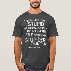 George lin Stupid Quote T Shirt