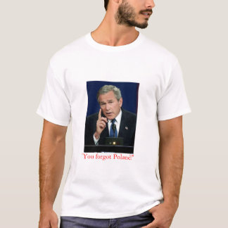 George W. Bush "glömde du Polen!", t-skjorta Tee Shirt