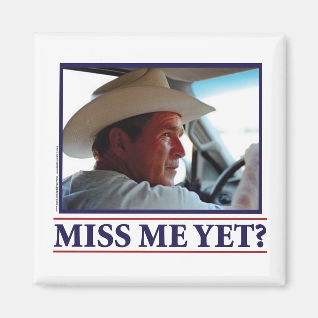George W Bush miss Me ännu Magnet (Framsidan)