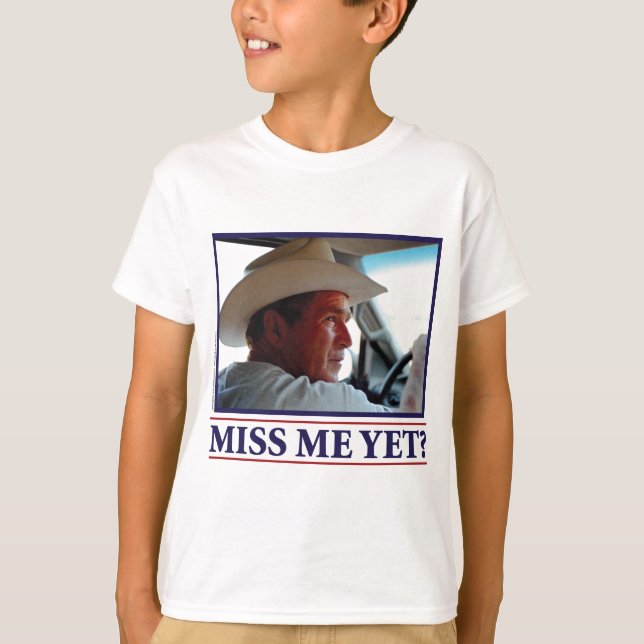 George W Bush miss mig än? T Shirt (Framsida)
