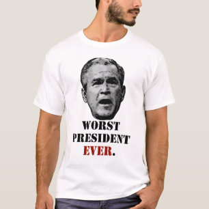George W. Bush - värst president Ever. T Shirt