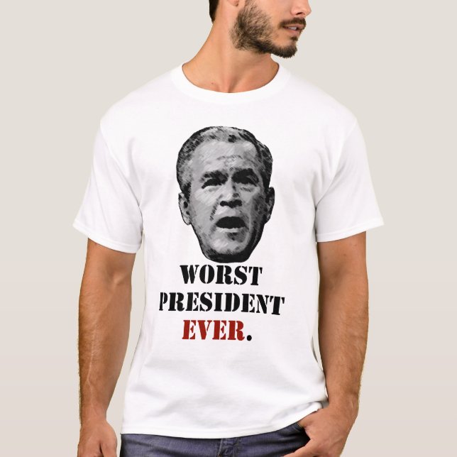 George W. Bush - värst president Ever. T Shirt (Framsida)