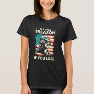 George Washington, det är bara en orsak om du förl T Shirt