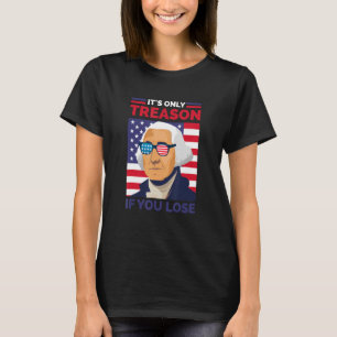 George Washington Det är bara en orsak om du förlo T Shirt