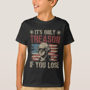 George Washington sin enda orsak om du förlorar 4: T Shirt