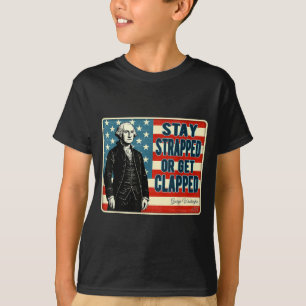 George Washington Stay Strapped eller Get Clapped T Shirt