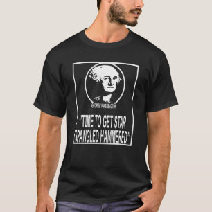 George Washington Time to Get Star Spangled Hammer T Shirt