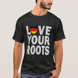 Ger He Love Your Roots T Shirt