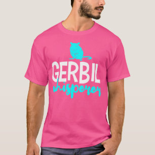 Gerbil Gerbil Gerbil's Funny Quotes Whisperer T Shirt