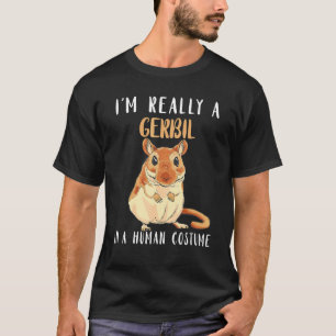 Gerbil I är Verkligen A Gerbil in a Human Costume  T Shirt