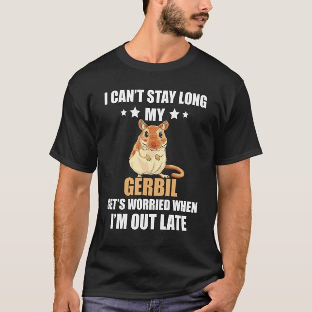 Gerbil I kan inte stanna länge min Gebril Rodent D T Shirt (Framsida)