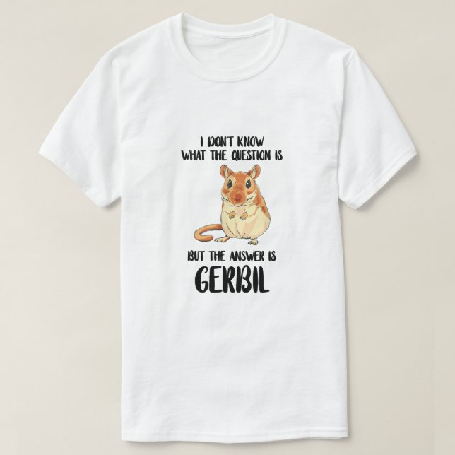 Gerbil, jag vet inte vad frågan är... t shirt (Design framsida)