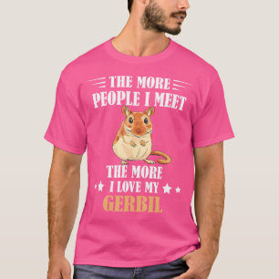 Gerbil Ju fler människor jag träffar Gerbil Älskar T Shirt