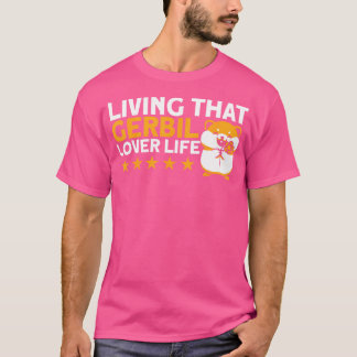 Gerbil som bor i Gerbil Älskare Life Gerbil Älskar T Shirt