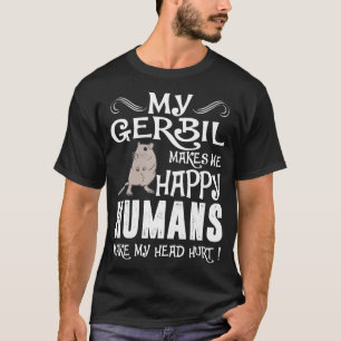 Gerbilen gör mig lyckliga människor att göra t shirt