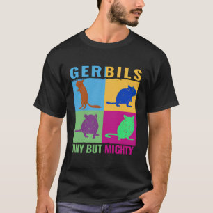 Gerbils Tiny men Mighty Gerbillinae Gerbil Colorfu T Shirt