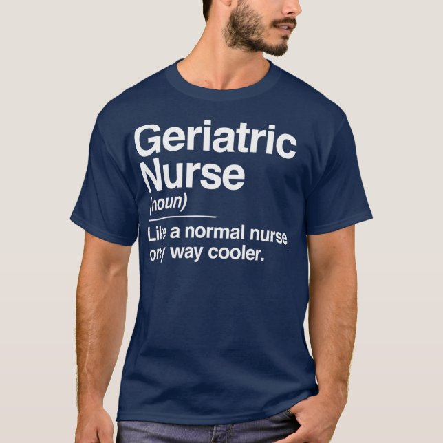 Geriatric Nurse Definition Normal Only Cooler T Shirt (Framsida)