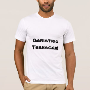 Geripediatriska tonåringen! t shirt